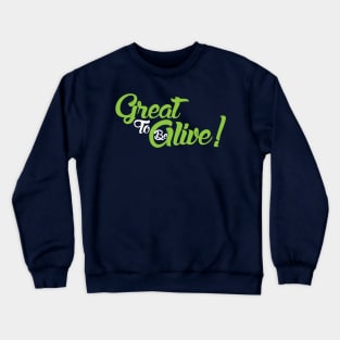 Great to be Alive! Crewneck Sweatshirt